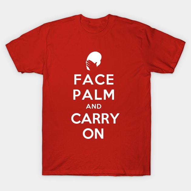 FACE PALM AND CARRY ON T-Shirt by redhornet